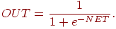 
OUT=\frac {1}{1+e^{-NET}}.
