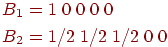 
\begin{aligned}
B_1& = 1\;0\;0\;0\;0\\
B_2& = 1/2\;1/2\;1/2\;0\;0
\end{aligned}
