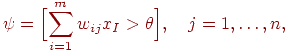 
\psi=\Bigl[\sum_{i=1}^m w_{ij} x_I>\theta\Bigr],\quad j=1,\ldots, n,
