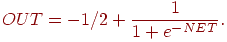  
OUT =-1/2+\frac{1}{1+e^{-NET}}.
