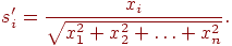 
s_i'=\frac{x_i}{\sqrt{x_1^2+x_2^2+\ldots+x_n^2}}.
