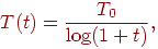 
T(t)=\frac{T_0}{\log(1+t)},
