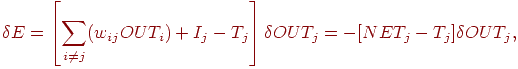 
\delta E=\left[\sum_{i\ne j}(w_{ij}OUT_i)+I_j-T_j\right]\delta OUT_j=
-[NET_j-T_j]\delta OUT_j,
