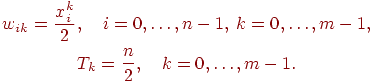 
\begin{gathered}
w_{ik}=\frac{x_i^k}{2},\quad i=0,\ldots, n-1,\; k=0,\ldots, m-1,\\
T_k=\frac n2,\quad k=0,\ldots,m-1.
\end{gathered}
