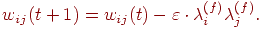 
w_{ij}(t+1)=w_{ij}(t)-\varepsilon\cdot \lambda_i^{(f)}\lambda_j^{(f)}.
